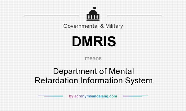 What does DMRIS mean? It stands for Department of Mental Retardation Information System