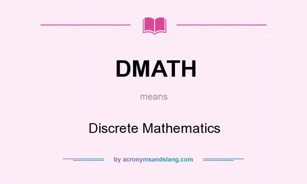 What does DMATH mean? It stands for Discrete Mathematics