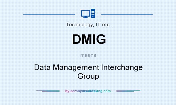 What does DMIG mean? It stands for Data Management Interchange Group
