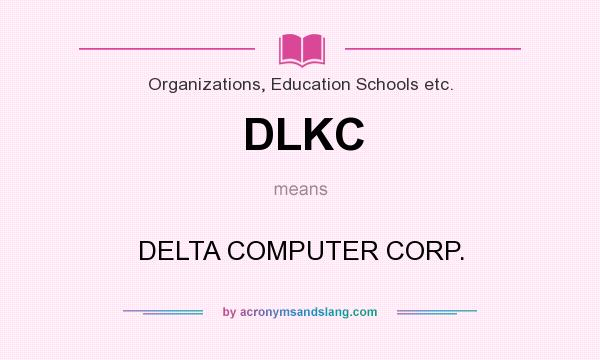 What does DLKC mean? It stands for DELTA COMPUTER CORP.