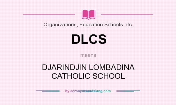 What does DLCS mean? It stands for DJARINDJIN LOMBADINA CATHOLIC SCHOOL