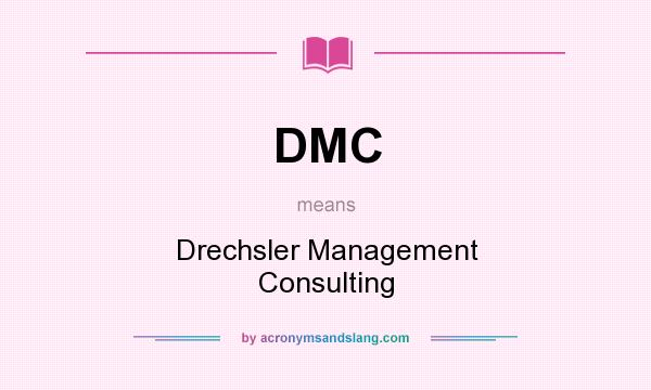 What does DMC mean? It stands for Drechsler Management Consulting