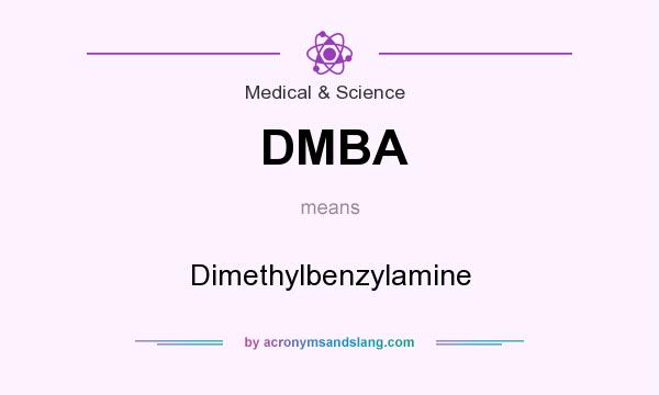 What does DMBA mean? It stands for Dimethylbenzylamine