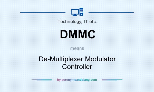 What does DMMC mean? It stands for De-Multiplexer Modulator Controller