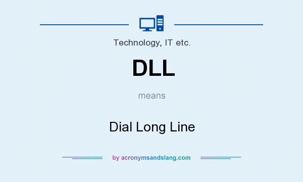 What does DLL mean? It stands for Dial Long Line