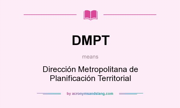 What does DMPT mean? It stands for Dirección Metropolitana de Planificación Territorial