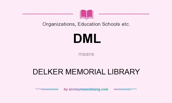 What does DML mean? It stands for DELKER MEMORIAL LIBRARY