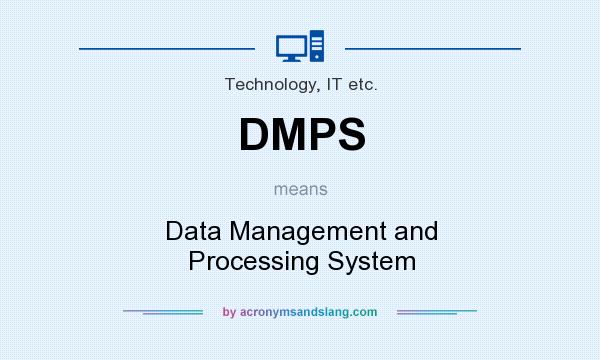 What does DMPS mean? It stands for Data Management and Processing System