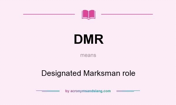 What does DMR mean? It stands for Designated Marksman role