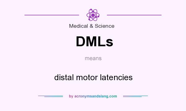 What does DMLs mean? It stands for distal motor latencies
