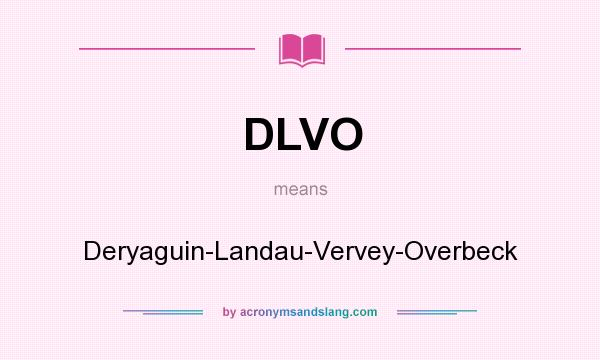 What does DLVO mean? It stands for Deryaguin-Landau-Vervey-Overbeck