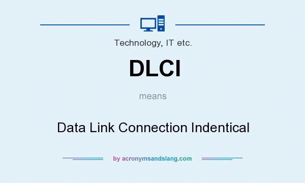What does DLCI mean? It stands for Data Link Connection Indentical