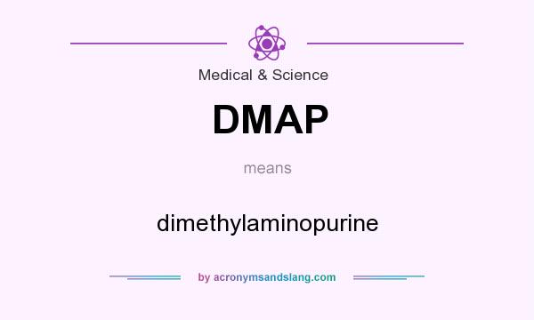 What does DMAP mean? It stands for dimethylaminopurine