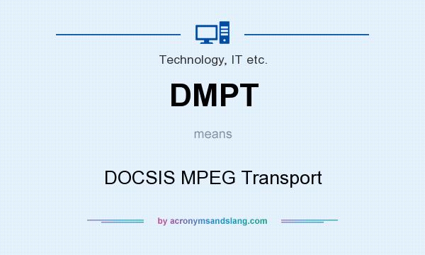 What does DMPT mean? It stands for DOCSIS MPEG Transport