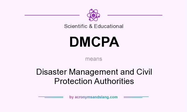 What does DMCPA mean? It stands for Disaster Management and Civil Protection Authorities