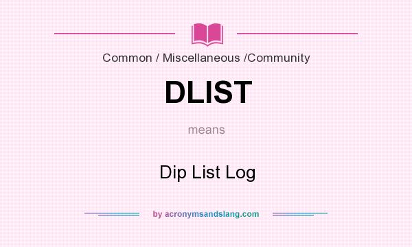 What does DLIST mean? It stands for Dip List Log