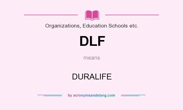 What does DLF mean? It stands for DURALIFE