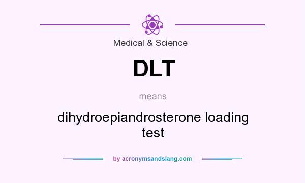 What does DLT mean? It stands for dihydroepiandrosterone loading test