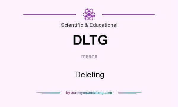 What does DLTG mean? It stands for Deleting