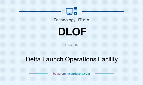 What does DLOF mean? It stands for Delta Launch Operations Facility