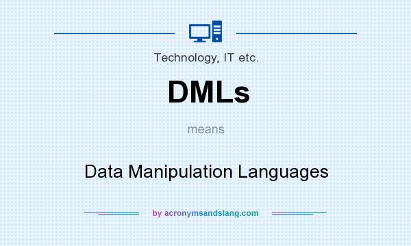 What does DMLs mean? It stands for Data Manipulation Languages
