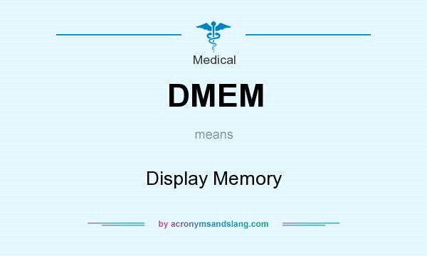 What does DMEM mean? It stands for Display Memory