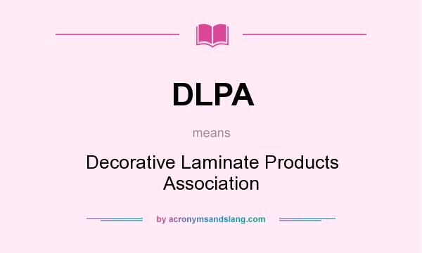 What does DLPA mean? It stands for Decorative Laminate Products Association
