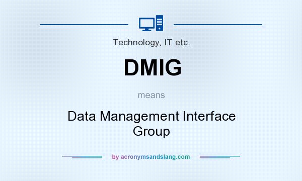 What does DMIG mean? It stands for Data Management Interface Group