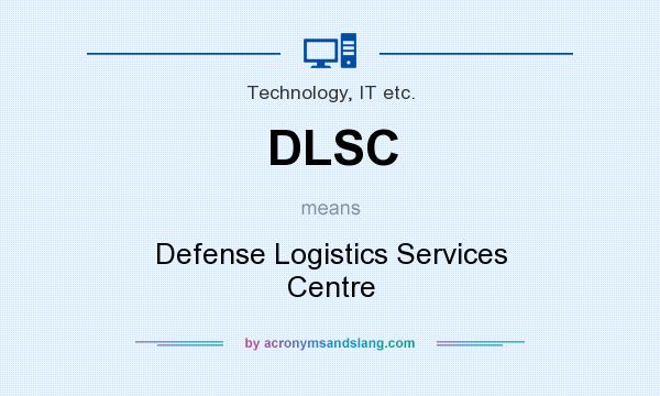 What does DLSC mean? It stands for Defense Logistics Services Centre