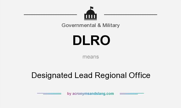 What does DLRO mean? It stands for Designated Lead Regional Office