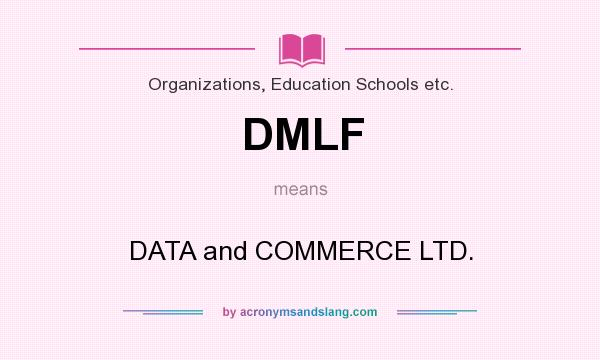 What does DMLF mean? It stands for DATA and COMMERCE LTD.