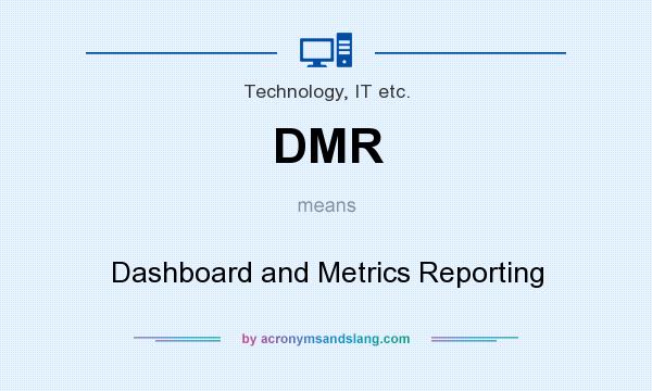 What does DMR mean? It stands for Dashboard and Metrics Reporting