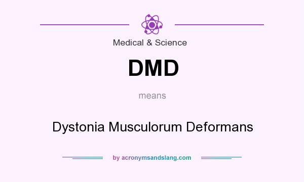 What does DMD mean? It stands for Dystonia Musculorum Deformans