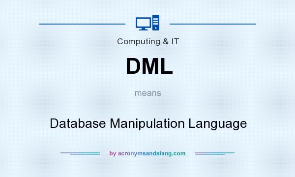 What does DML mean? It stands for Database Manipulation Language