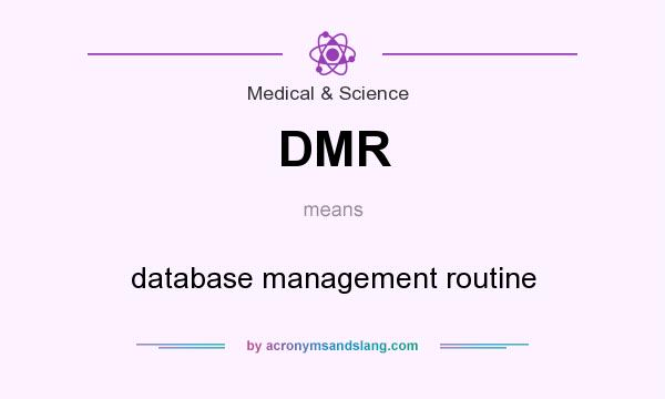 What does DMR mean? It stands for database management routine