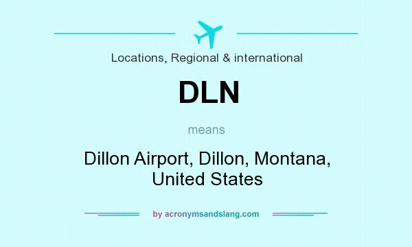 What does DLN mean? It stands for Dillon Airport, Dillon, Montana, United States