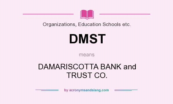 What does DMST mean? It stands for DAMARISCOTTA BANK and TRUST CO.
