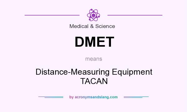 What does DMET mean? It stands for Distance-Measuring Equipment TACAN