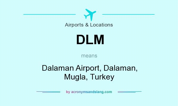 What does DLM mean? It stands for Dalaman Airport, Dalaman, Mugla, Turkey
