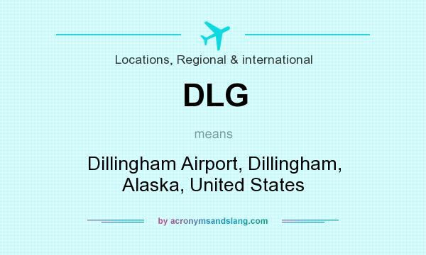 What does DLG mean? It stands for Dillingham Airport, Dillingham, Alaska, United States