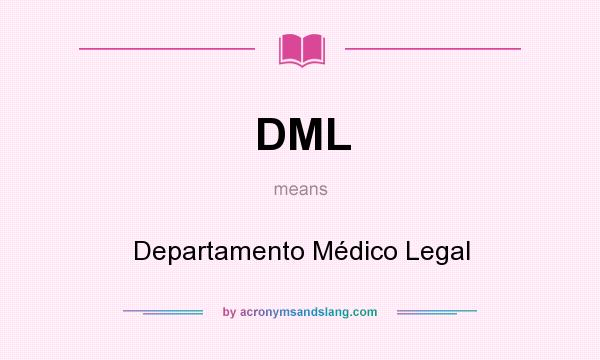What does DML mean? It stands for Departamento Médico Legal