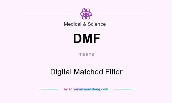 What does DMF mean? It stands for Digital Matched Filter