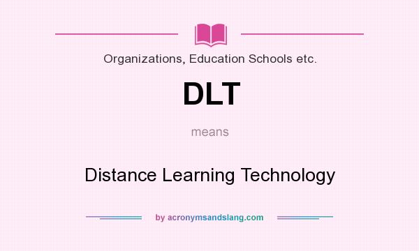 What does DLT mean? It stands for Distance Learning Technology