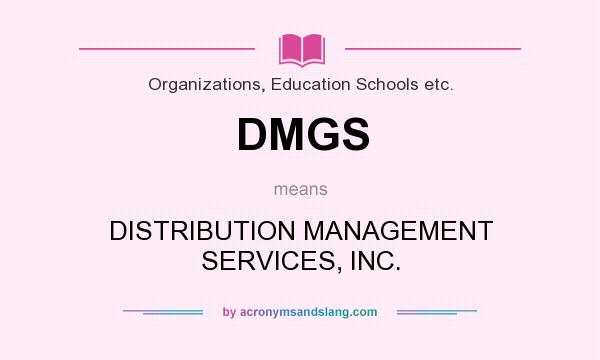 What does DMGS mean? It stands for DISTRIBUTION MANAGEMENT SERVICES, INC.