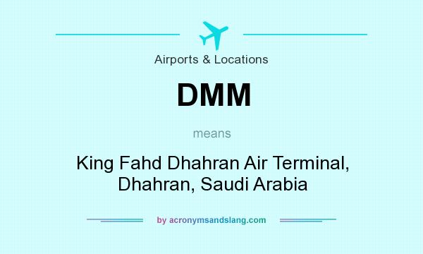 What does DMM mean? It stands for King Fahd Dhahran Air Terminal, Dhahran, Saudi Arabia