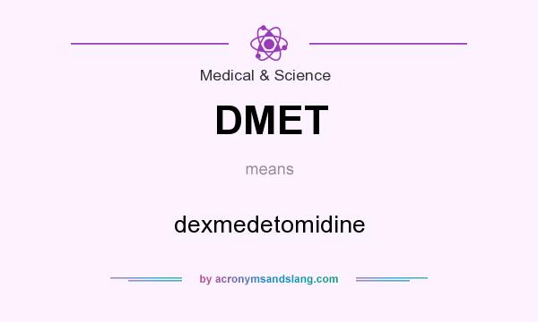 What does DMET mean? It stands for dexmedetomidine