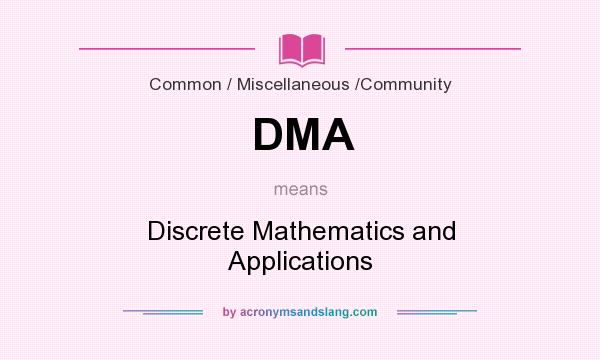 What does DMA mean? It stands for Discrete Mathematics and Applications