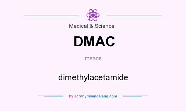 What does DMAC mean? It stands for dimethylacetamide