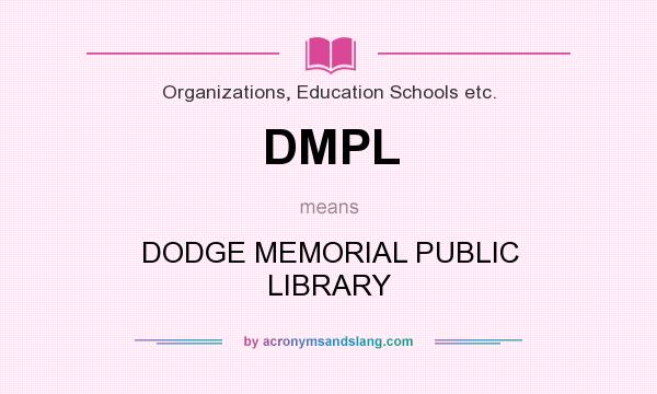 What does DMPL mean? It stands for DODGE MEMORIAL PUBLIC LIBRARY