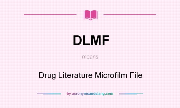 What does DLMF mean? It stands for Drug Literature Microfilm File